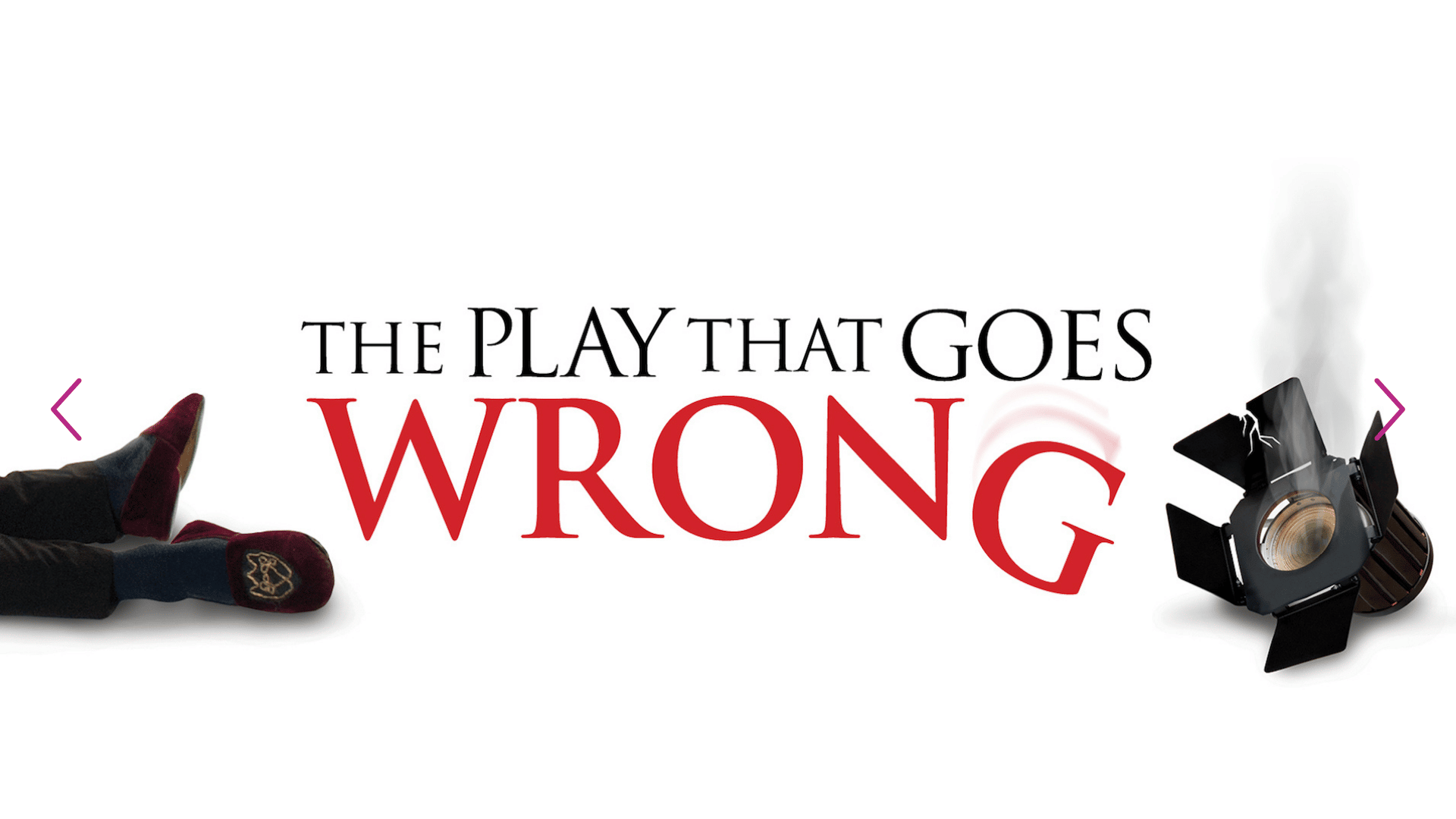 The Play That Goes Wrong title treatement. On one side of the titles is a broken theatre light, on the other, the legs and feet of a man who has clearly fallen over