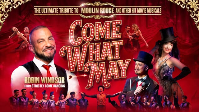 Come What May artwork - Performers in showy outfits on a red background. Robin Windsor is at the front of the picture smiling. Text reads: Come What May; The ultimate tribute to Moulin Rouge and other hit movie musicals; Robin Windsor from Strictly Come Dancing