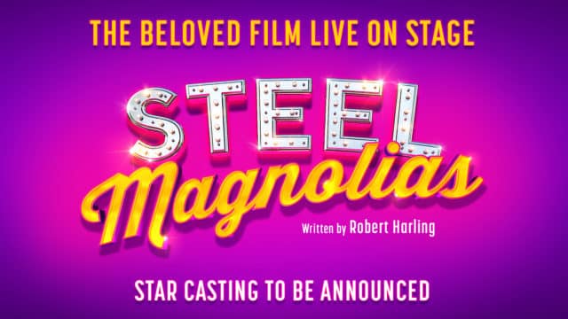 Steel Magnolias artwork - Steel Magnolias logo on a purple background. Text reads: The beloved film live on stage; Written by Robert Harling; Star casting to be announced