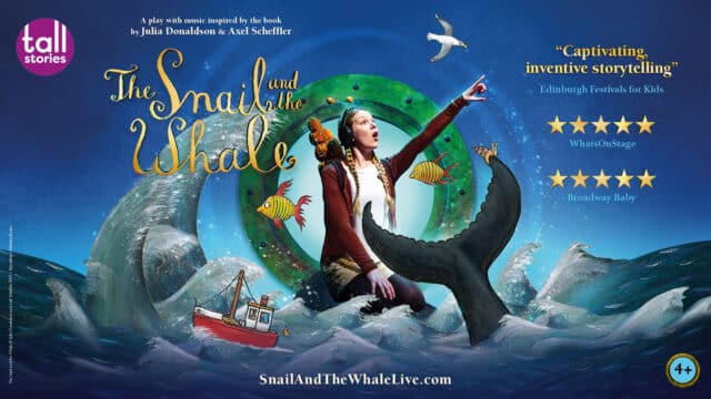The Snail and the Whale artwork - A girl with a snail on her shoulder sits above waves as a whale tail appears in the sea, a fishing boat rides the waves, fish float above the sea and a seagull flies in the sky. There is a green porthole in the background. The Tall Stories logo appears in the upper left corner. 5 gold stars appear above the reviewer name 'WhatsOnStage' and again for 'Broadway Baby'. A quote from Edinburgh Festivals for Kids reads: