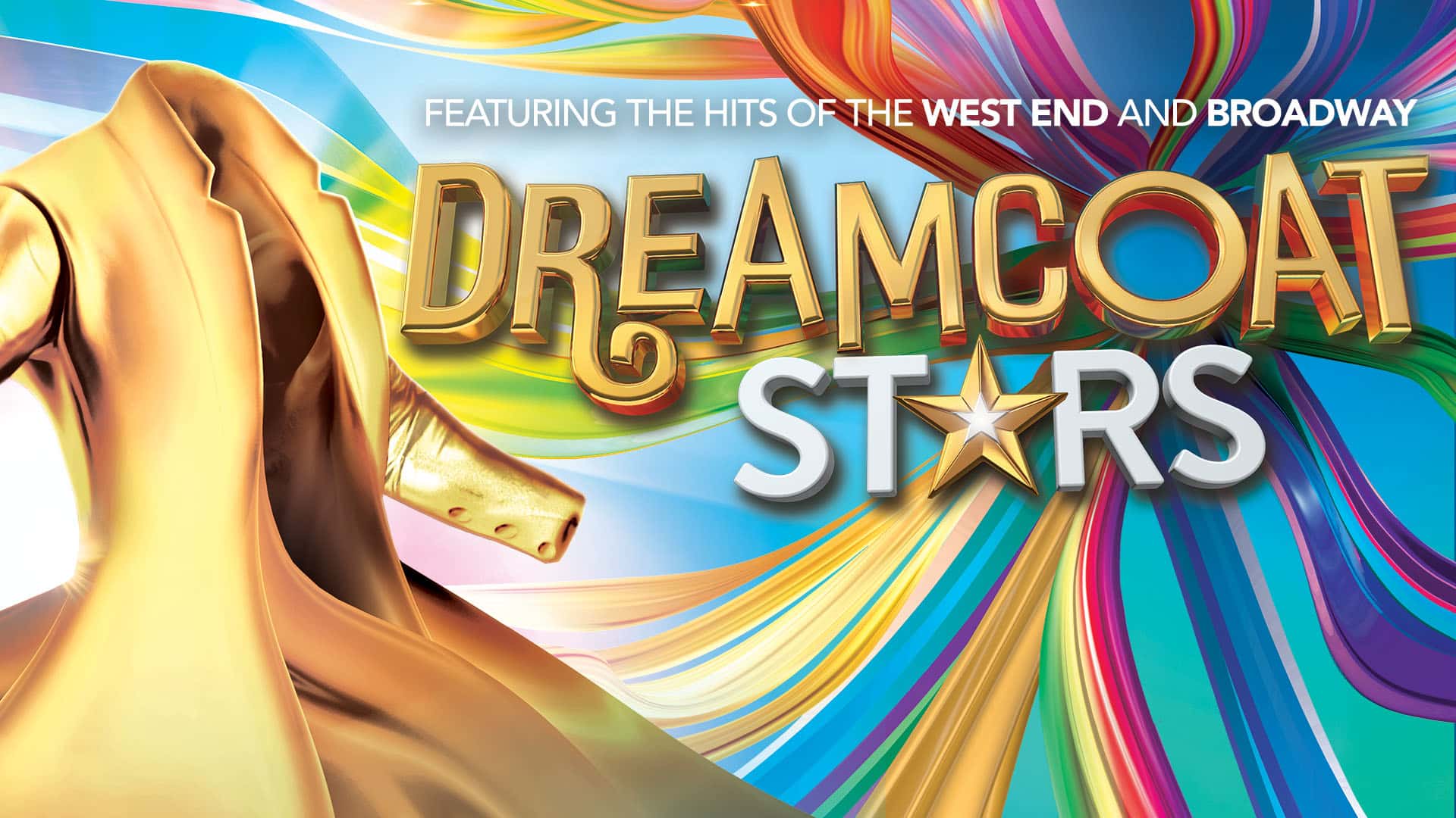 Dreamcoat Stars artwork - A golden coat to the left of the image above a background made up of technicolour waves. Text reads: Dreamcoat Stars; Featuring the hits of the West End and Broadway
