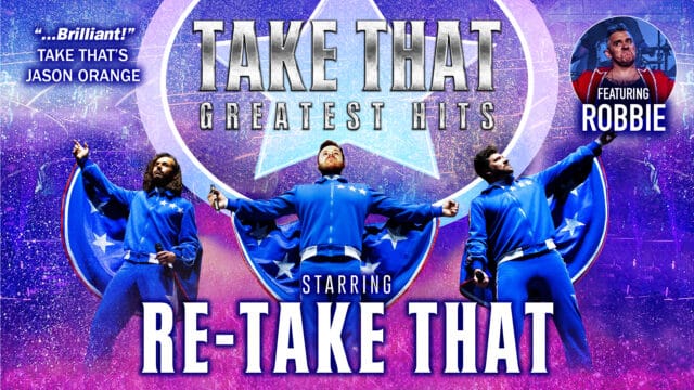 Re-Take That promotional image - Three men wearing matching blue tracksuits with blue capes with silver stars on them. They each hold microphones and have their arms out to the sides. The background is pink and blue with a giant silver star in a circle. Silver text at the top reads: 'Take That Greatest Hits'. White text below reads: 'Starring Re-Take That'. Small text in the top left corner reads:'