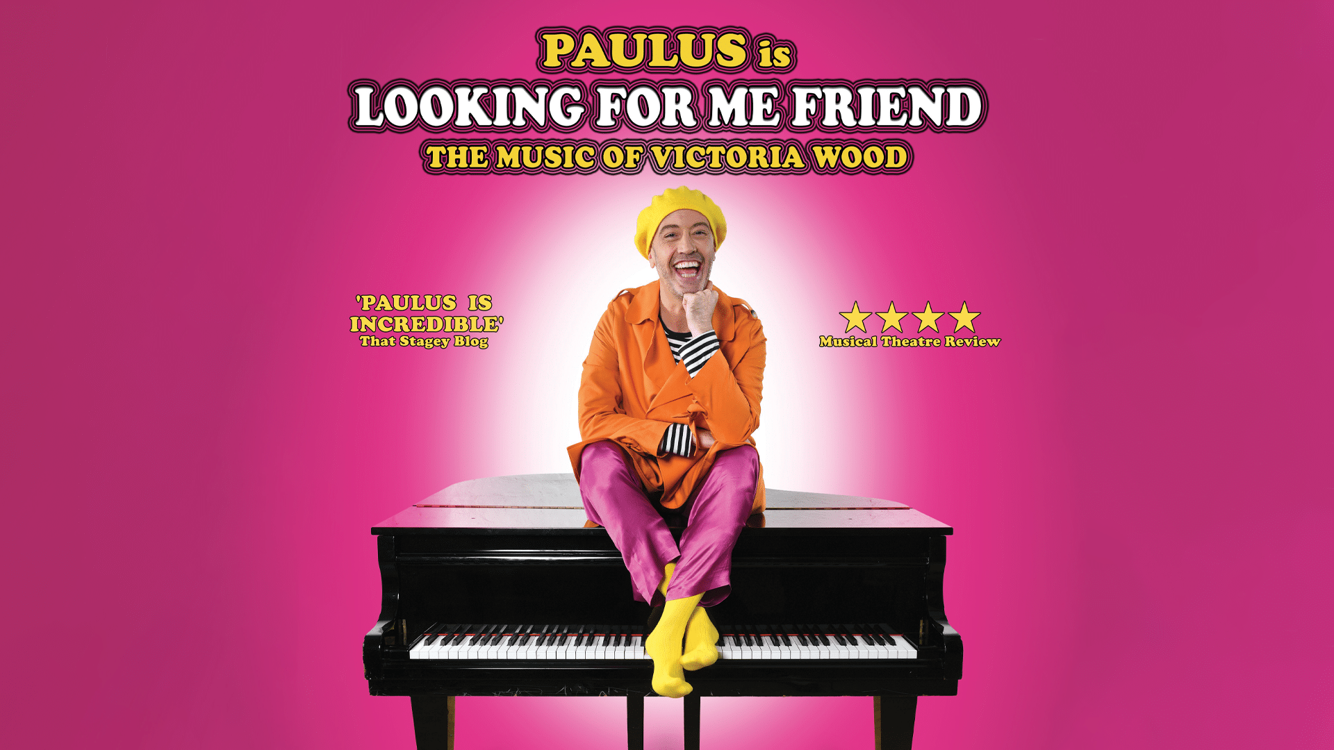 Paulus the Cabaret Geek is Looking For Me Friend - The Music of Victoria Wood promotional artwork - Paulus the Cabaret Geek sat on top of a black grand piano with a big smile on their face. Paulus wears a yellow hat, an orange jacket, pink trousers and yellow socks. Text reads: 'Paulus the Cabaret Geek is Looking For Me Friend - The Music of Victoria Wood'. Review text reads: 'Paulus is incredible' That Stagey Blog. Four gold review stars from Musical Theatre Review.