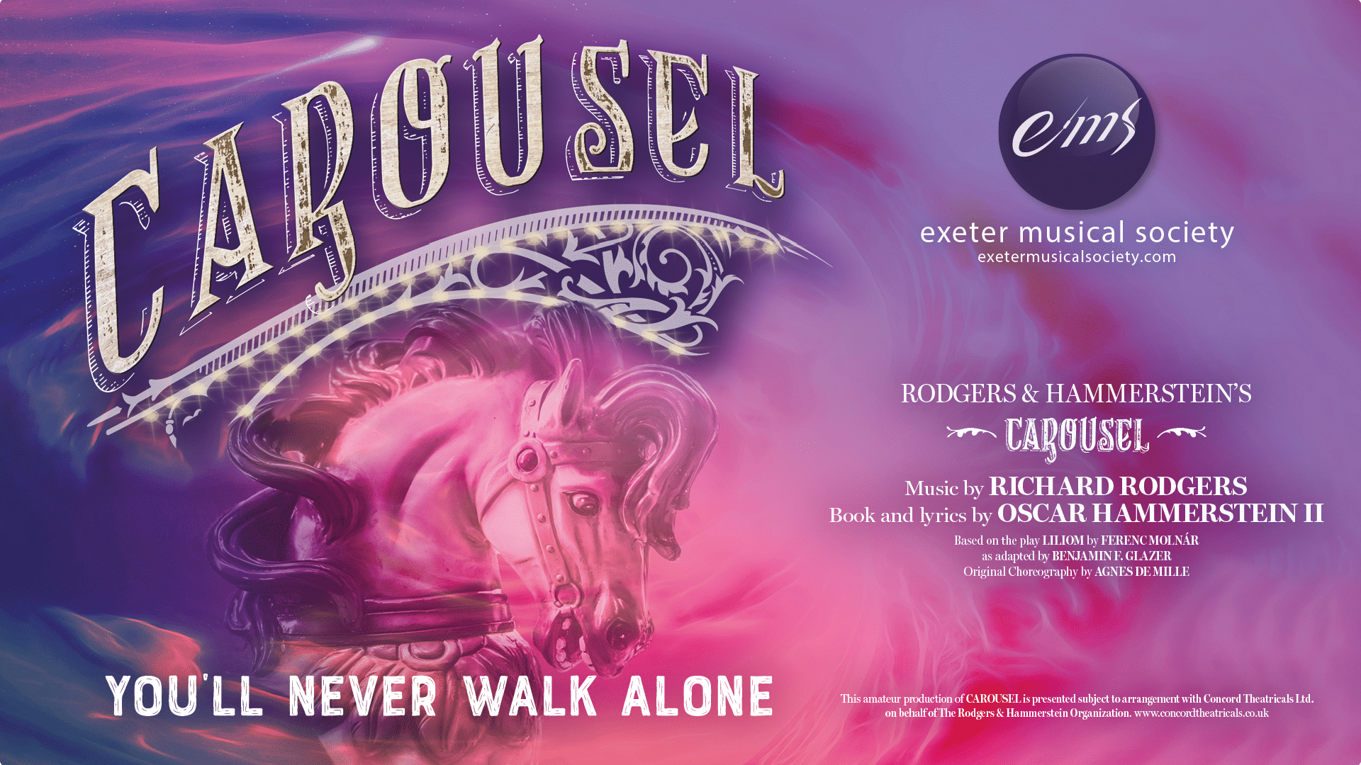 Carousel promo artwork: a ghostly merry-go-round horse is illustrated among swirls of purple and pink smoke; ornate white text reads 'Carousel; You'll never walk alone'; white small print reads 'Rodgers & Hammerstein's Carousel; Music by Richard Rodgers; Book and lyrics by Oscar Hammerstein II; Based on the play Liliom by Frerenc Molnár as adapted by Benjamin Glazer; Original Choreography by Agnes De Mille; This amateur production of Carousel is presented subject to arrangement with Concord Theatricals Ltd. on behalf of The Rodgers & Hammerstein Organization. www.concordtheatricals.co.uk' as well as the EMS logo.
