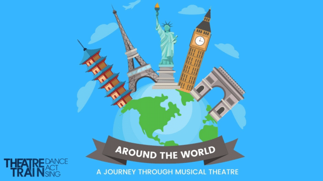 Around the World promo artwork: blue background; an illustration of the globe with a few giant landmarks; a grey banner reads 'Around the World'; other text reads 'A Journey Through Musical Theatre', and the Theatretrain logo (tagline 'Dance Act Sing').