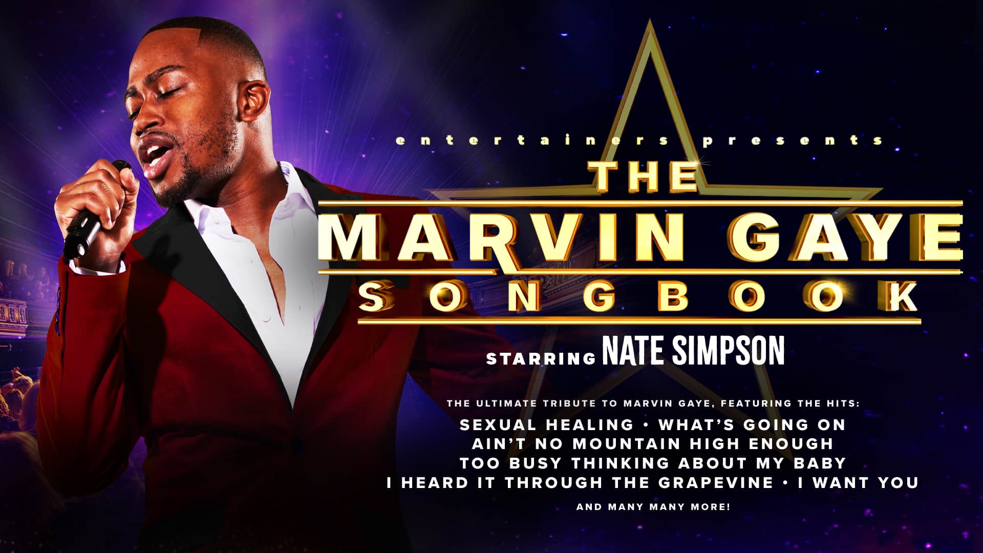 The Marvin Gaye Songbook artwork. Dark purple background. (Left) A young black man wearing a red tuxedo over a white shirt sings into a microphone. (Right) Text reads: ‘entertainers presents. The Marvin Gaye Songbook. Starring Nate Simpson. The Ultimate Tribute to Marvin Gaye, featuring the hits: Sexual healing; What’s Going on; Ain’t No Mountain High Enough; Too Busy Thinking About My Baby; I Heard It Through The Grapevine; I Want You. And many many more!’ Behind the words ‘The Marvin Gaye Songbook’, a large, golden outline of a five-pointed star shape.