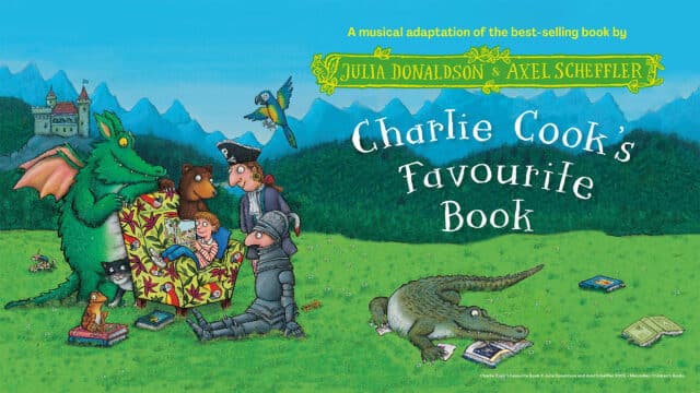 Charlie Cook’s Favourite Book artwork. Illustrated. A light green grassy field, in front of forests and mountains. On the far-left side of the artwork background, a castle sits in front of the mountain peaks. On the left side of the artwork, on the grassy field, (left to right) a green dragon, and orange frog sitting on a stack of books, a bear, a pirate, a knight in medieval armour and a parrot circle around a young boy wearing a red and white striped shirt and blue jeans sitting in a yellow chair with a repeating leaf and parrot patten. On the right side of the artwork, text reads (top to bottom): ‘A musical adaptation of the best-selling book by Julia Donaldson and Axel Scheffler. Charlie Cook’s Favourite Book.’ Below this text, a crocodile tears apart a book. Other books lie on the right side of the crocodile in the grass.