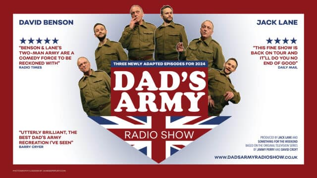 Dad’s Army Radio Show artwork. (Centre) David Benson, an older man wearing an green military uniform, and Jack Lane, a younger man wearing a green military uniform, in various poses around the Dad’s Army Radio Show logo: An arrow with a red body with text reading ‘Dad’s Army’ and a Union Jack point with text reading ‘Radio show’. Above the arrow, text reads: ‘Three newly adapted episodes for 2024.’. White background. (Left, top to bottom) text reads: ‘David Benson’; ‘Five stars. Benson & Lane’s two-man army are a comedy force to be reckoned with. Radio times.’; Utterly brilliant, the best Dad’s Army recreation I’ve seen. Barry Cryer.’ (Right, top to bottom) text reads: ‘Jack Lane.’; ‘Four stars. This fine show is back on tour and it'll do you no end of good. Daily Mail.’; ‘Produced by Jack Lane and Something For the Weekend. Based on the original television series by Jimmy Perry and David Croft; ‘www.dadsarmyradioshow.co.uk’.