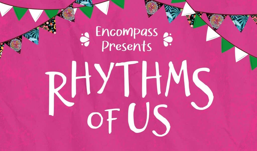 Encompass presents Rhythms of Us - text on a pink background with bunting representing different cultural heritage communities