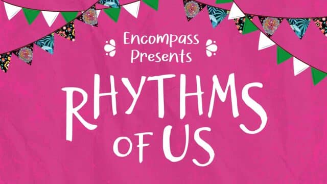 Encompass presents Rhythms of Us - text on a pink background with bunting presenting different cultural heritage communities