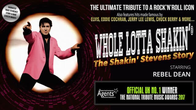 Artwork for: A Whole Lotta Shakin' - The Shakin' Stevens Story. Actor Rebel Dean is Shakin' Stevens, stood pointing towards us with a spotlight on him. Text reads: 'The ultimate tribute to a rock'n'roll icon. Also features hits made famous by Elvis, Eddie Cochran, Jerry Lee Lewis, Chuck Berry & more...' Text in the top left corner reads: 'Narrated 'rags to riches' story and rare screen images' An award from The Entertainment Agents Association names this as the 'OFFICIAL UK NO.1 WINNER THE NATIONAL TRIBUTE MUSIC AWARDS 2017'