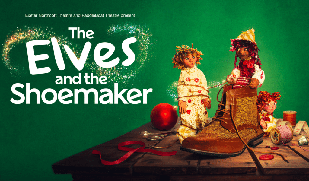 The Elves and the Shoemaker artwork. Green background. Text reads 'Exeter Northcott Theatre and PaddleBoat Theatre present: The Elves and the Shoemaker'. Three handmade models of elves wearing hodgepodge clothing gather around a brown boot. Around them are a variety of objects, including thread, buttons, ribbon, a measuring tape, thimble and a Christmas bauble.