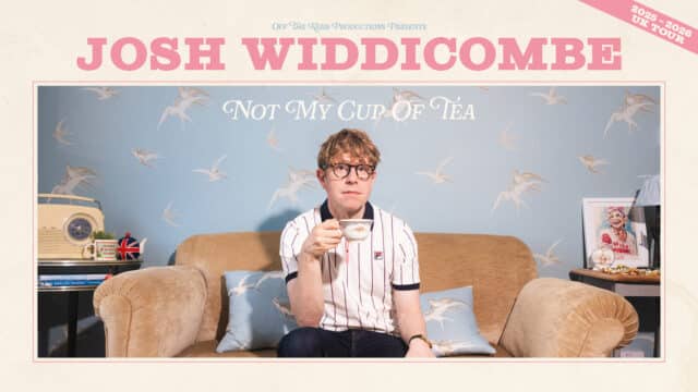 Josh Widdicombe: Not My Cup of Tea. Josh is sitting on an old-fashioned sofa, holding a delicate-looking porcelain tea cup in his hand.