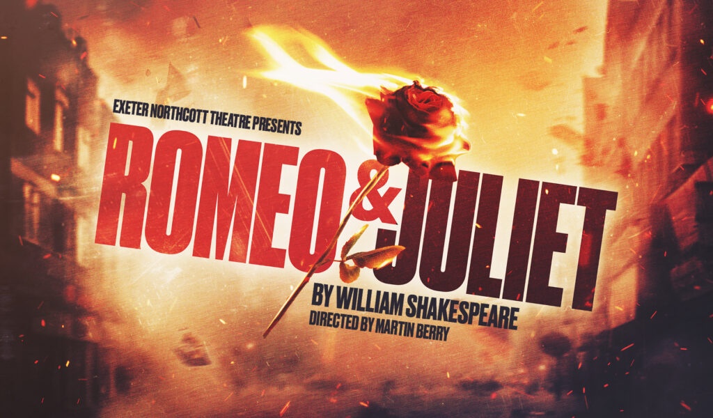 Romeo & Juliet artwork. A single rose stem is suspended in mid-air as if thrown, its red bud on fire and emitting sparks and light. The background is an orange-tinged street lined with tall buildings. The air is smoky and filled with glass and rubble. Text reads ‘Exeter Northcott presents Romeo & Juliet by William Shakespeare, directed by Martin Berry’.