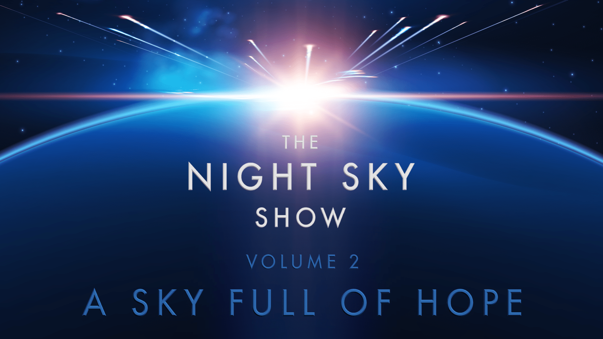 Image of multiple stars shooting through the sky. Text reads: ‘The Night Sky Show Volume 2: A Sky Full of Hope.’