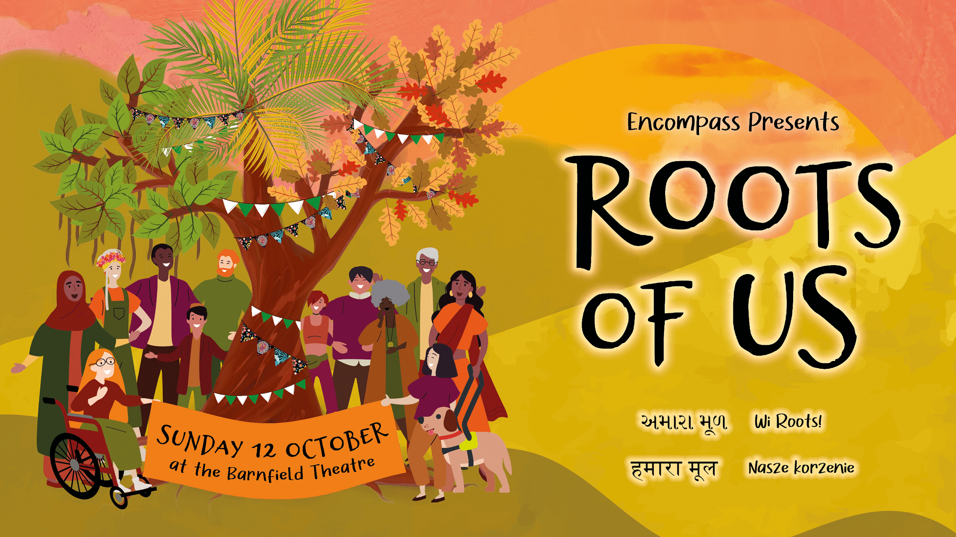 Encompass presents Roots of Us. Sunday 12 October at the Barnfield Theatre. Illustration of a tree with 3 different types of branches: Banyan tree, Palm tree and Oak tree, surrounded by a group of people of different ethnicities, genders and ages.