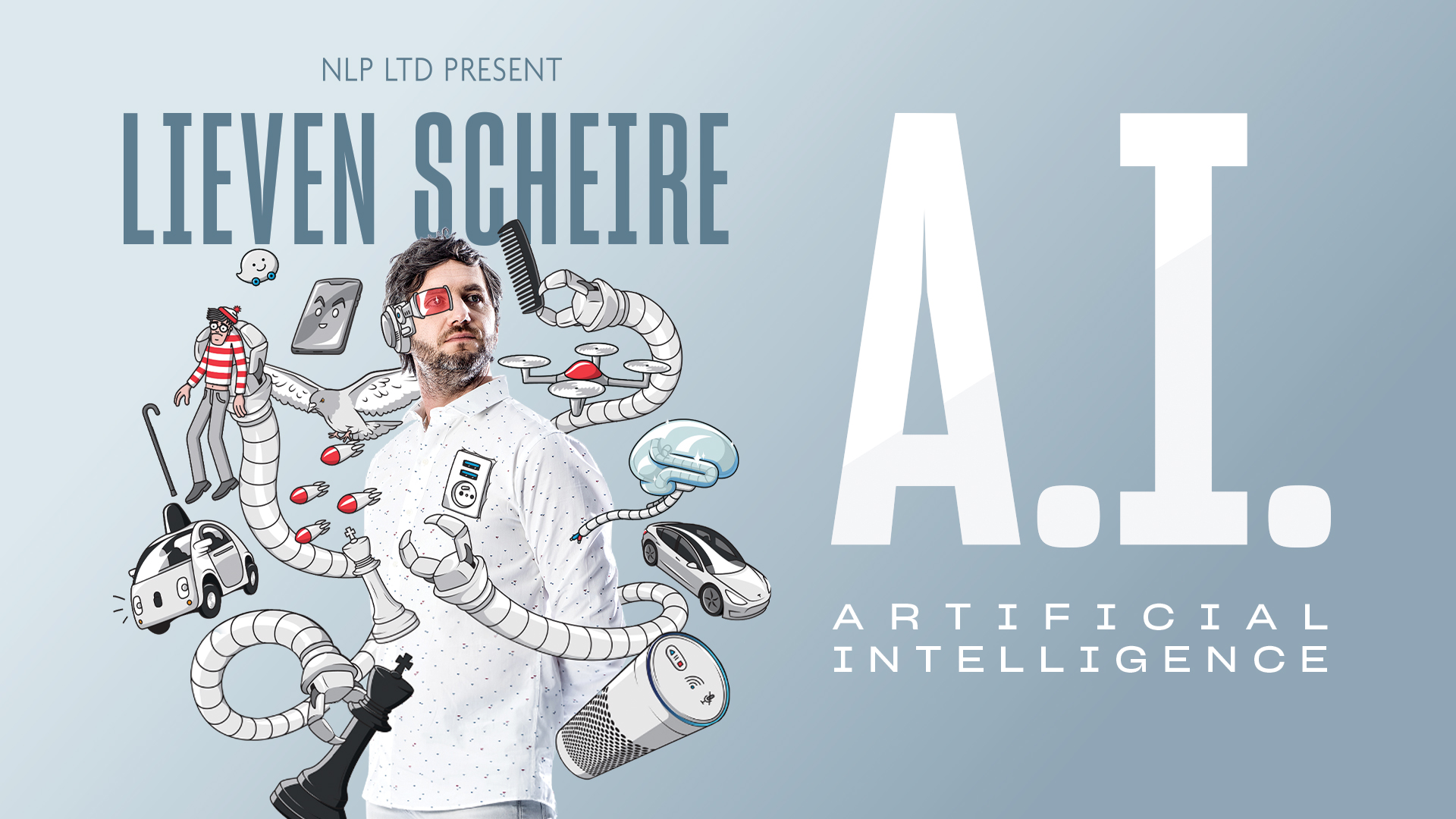 Lieven Scheire: Artificial Intelligence promotional artwork: a photograph of Lieven Scheire with cartoon robot arms growing out of his back, all holding different objects (a hairbrush, a brain, a chess piece). Text reads: 'NLP LTC presents. Lieven Scheire. A.I. Artificial Intelligence'.
