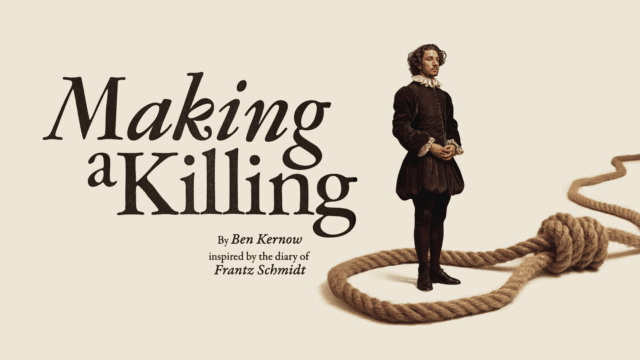 Making a Killing promotional artwork: a photograph of a man in Elizabethan costume, standing in the middle of an enormous noose. Text reads: 'Making a Killing. By Ben Kernow. Inspired by the diary of Frantz Schidt'.