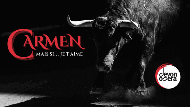 Carmen promotional artwork: a shadowy black and white photograph of a bull. Text reads: 'Carmen. Mais si... je t'aime. Devon Opera'.