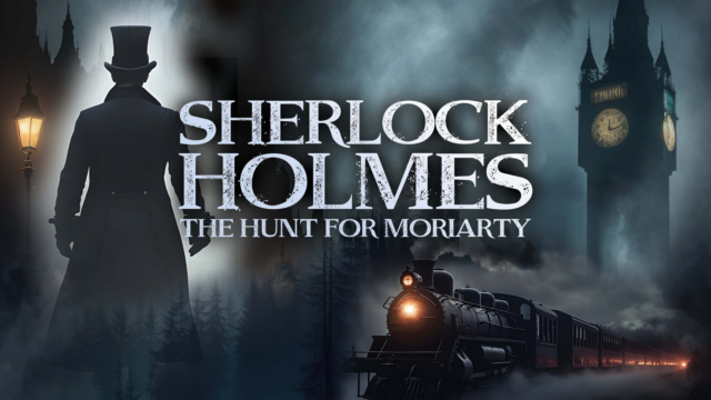 Sherlock Holmes and the Hunt for Moriarty promotional artwork: the silhouette of a man in Victorian dress from behind. A steam train with a plume of smoke from its chimney. Big Ben appears through the smog in the distance. Text reads: Sherlock Holmes. The hunt for Moriarty'.