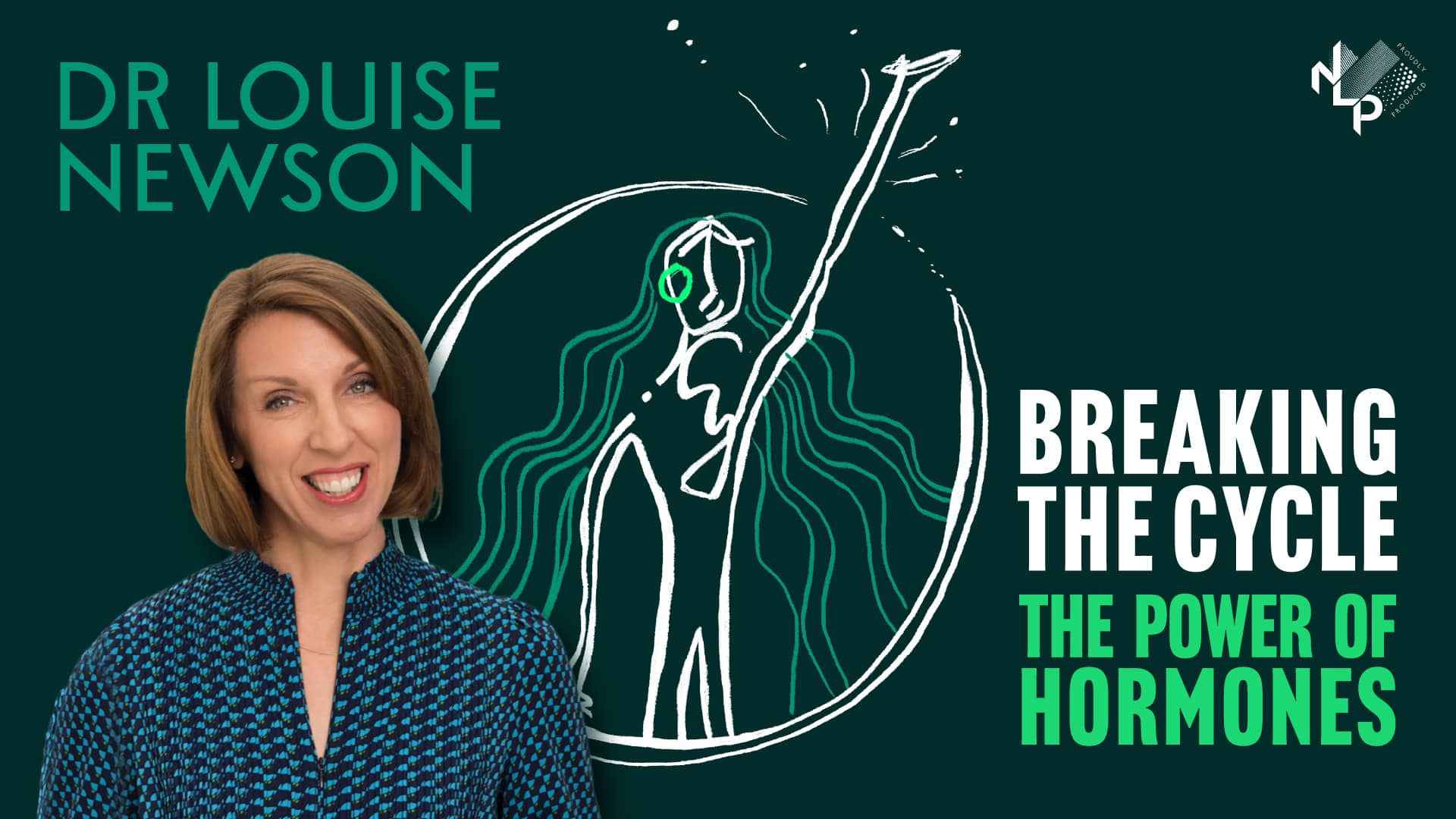 A photograph of Dr Louise Newsom standing in front of a rough line drawing of a woman. Text reads: 'Dr Louise Newson. Breaking The Cycle. The Power of Hormones'.