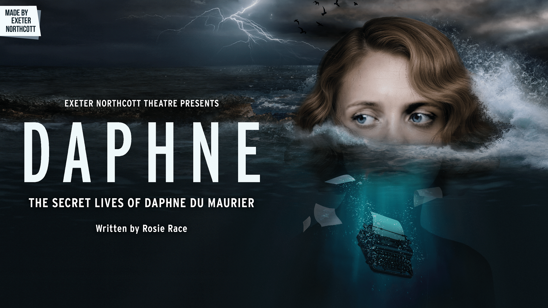 Daphne promotional artwork: digital illustration of a Daphne Du Maurier emerging from a choppy sea with just her eyes, forehead and hair visible. Below, a typewriter and loose pieces of paper sink into the water. Above, the stormy sky is dark grey and full of birds. Text reads: 'Made By Exeter Northcott. Exeter Northcott Presents. Daphne. The Secret Lives of Daphne Du Maurier. Written by Rosie Race'.