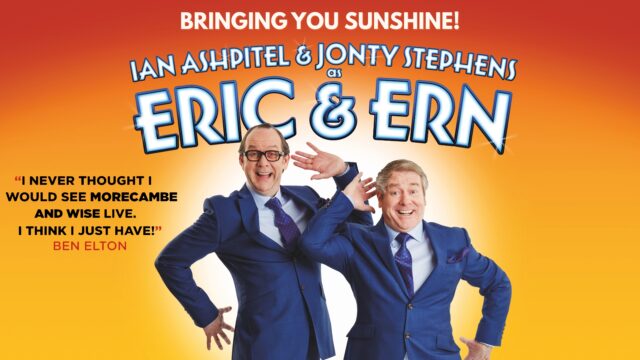 Eric & Ern artwork. Image shows Ian Ashpitel and Jonty Stephens posed smiling comically. Text reads: 'BRINGING YOU SUNSHINE! IAN ASHPITEL & JONTY STEPHENS AS ERIC & ERN