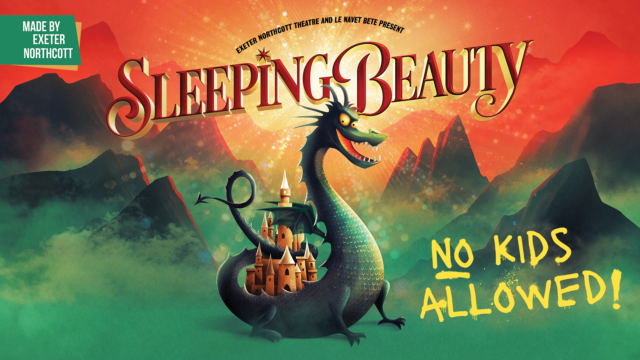 Made by Exeter Northcott Theatre. Sleeping Beauty text in swirly metallic gold and red block lettering. Lots of sparkles are bursting out from behind the title. A cartoon-style cheeky looking dragon has its tail wrapped around a castle. The background is grassy green with foggy hills. the horizon transitions from bringt yellow into orange, to a deep red colour. Further text reads: no kids allowed.