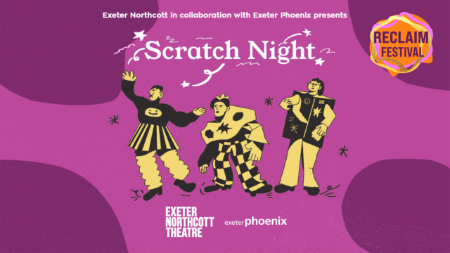 Exeter Northcott Theatre in Collaboration with Exeter Phoenix presents Scratch Night