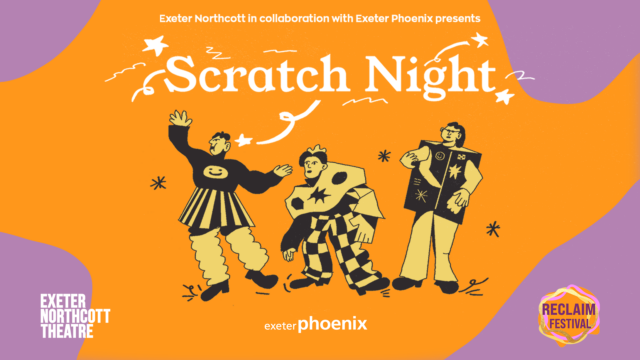 Exeter Northcott Theatre in Collaboration with Exeter Phoenix presents Scratch Night.