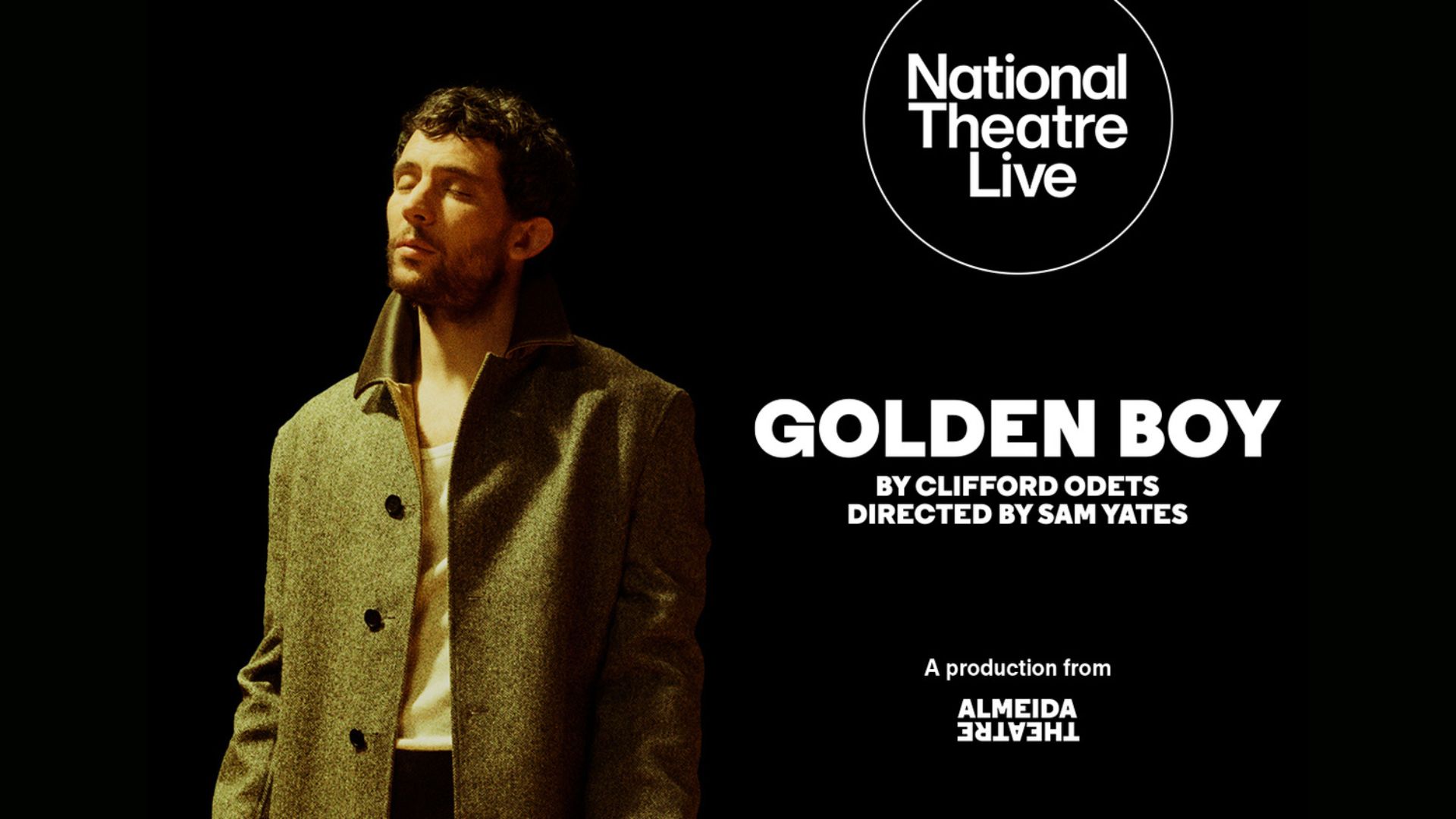 NT Live - The Golden Boy promotional artwork: a of Josh O'Connor standing with his eyes closed as a golden light shines on him. The background is black. Text reads: 'National Theatre Live. Golden Boy by Clifford Odets. Directed by Sam Yates. A Production by Almeida Theatre.'