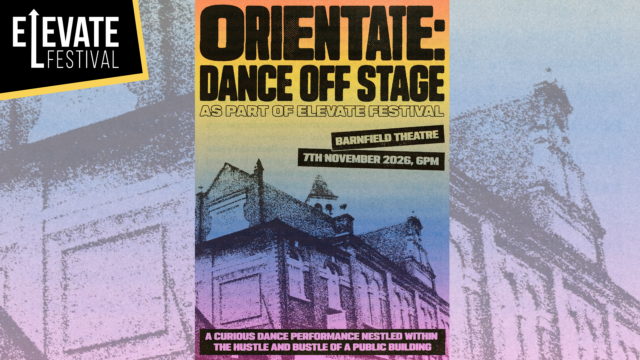 A poster of the Barnfield in black and white. Text reads: Orientate Dance Off Stage. As Part of Elevate Festival. A Curious dance performance nestled within the hustle and bustle of a public building.