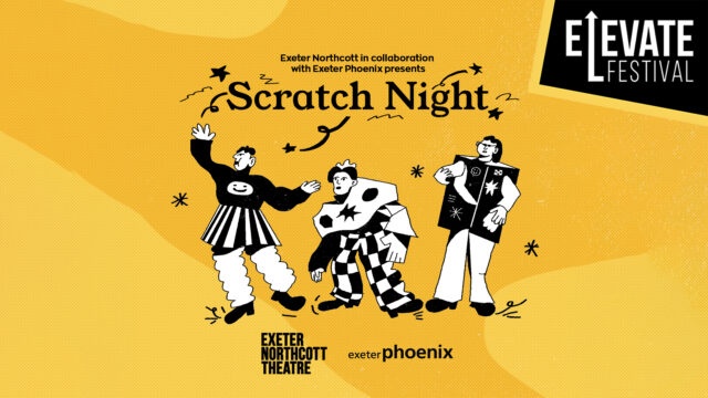 Exeter Phoenix in Collaboration with Exeter Northcott Theatre presents Scratch Night